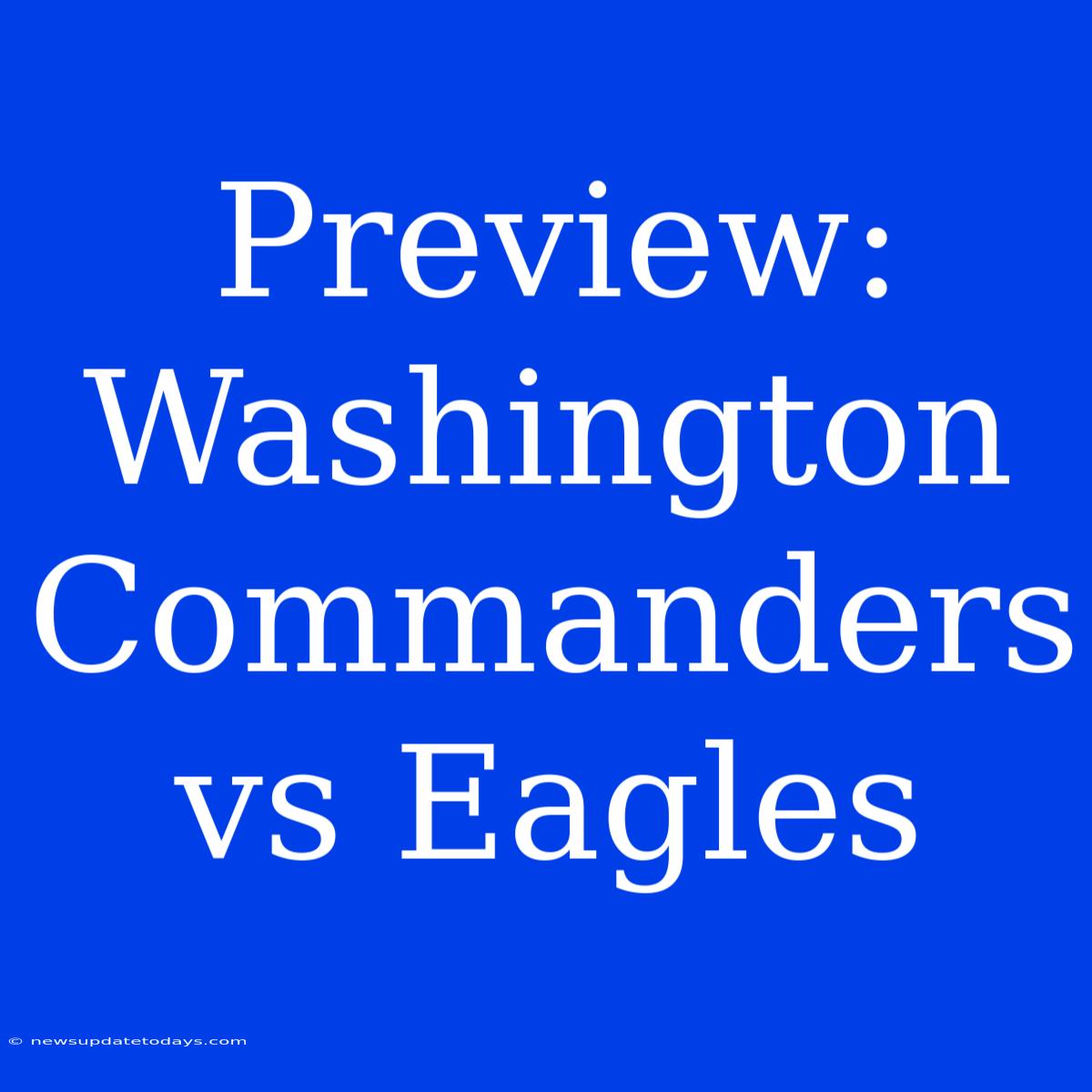 Preview: Washington Commanders Vs Eagles