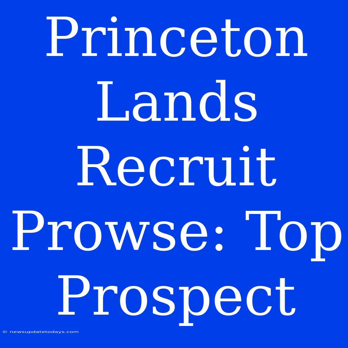 Princeton Lands Recruit Prowse: Top Prospect