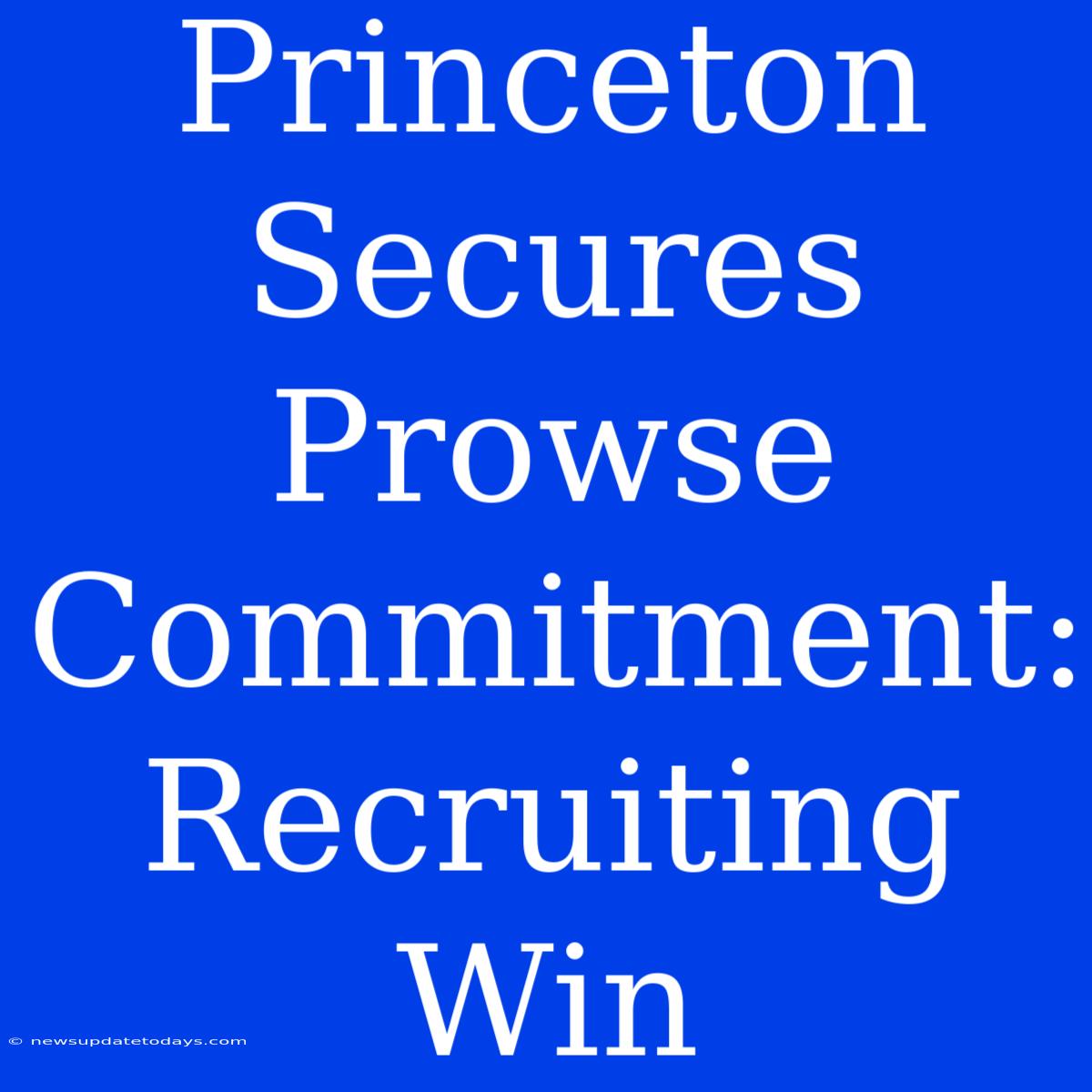 Princeton Secures Prowse Commitment: Recruiting Win