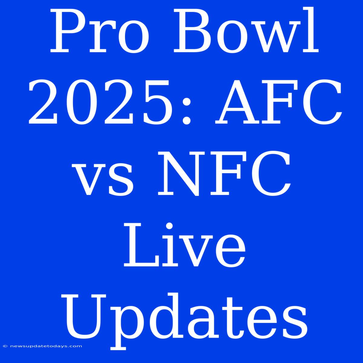 Pro Bowl 2025: AFC Vs NFC Live Updates