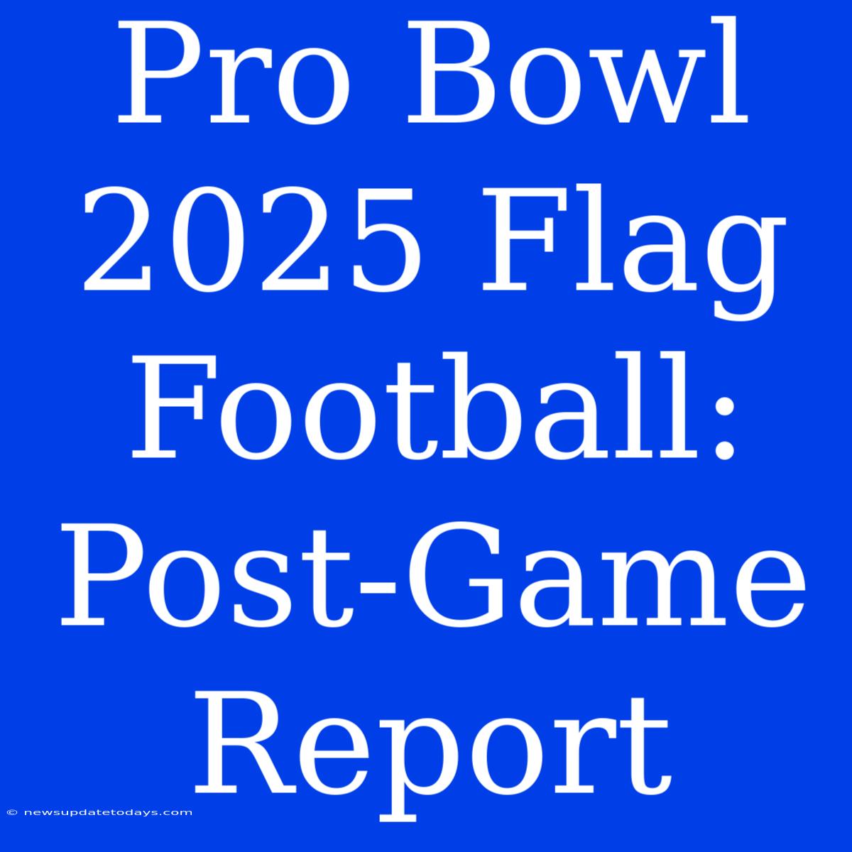 Pro Bowl 2025 Flag Football: Post-Game Report