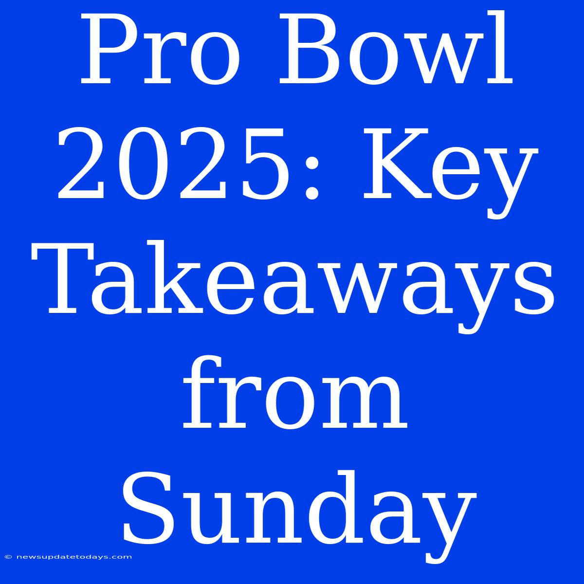 Pro Bowl 2025: Key Takeaways From Sunday