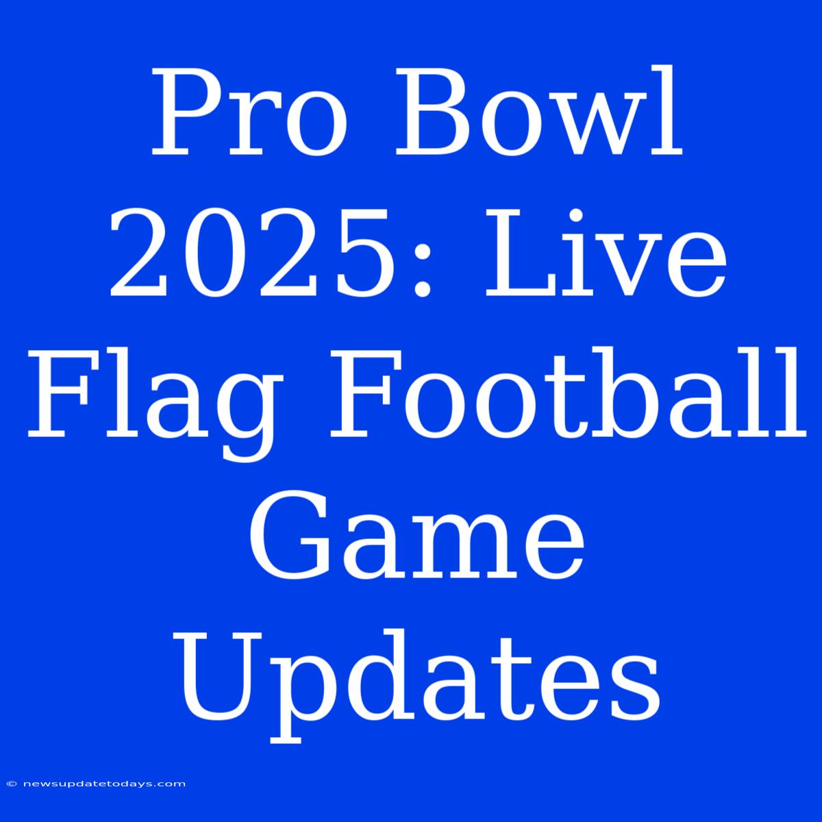 Pro Bowl 2025: Live Flag Football Game Updates