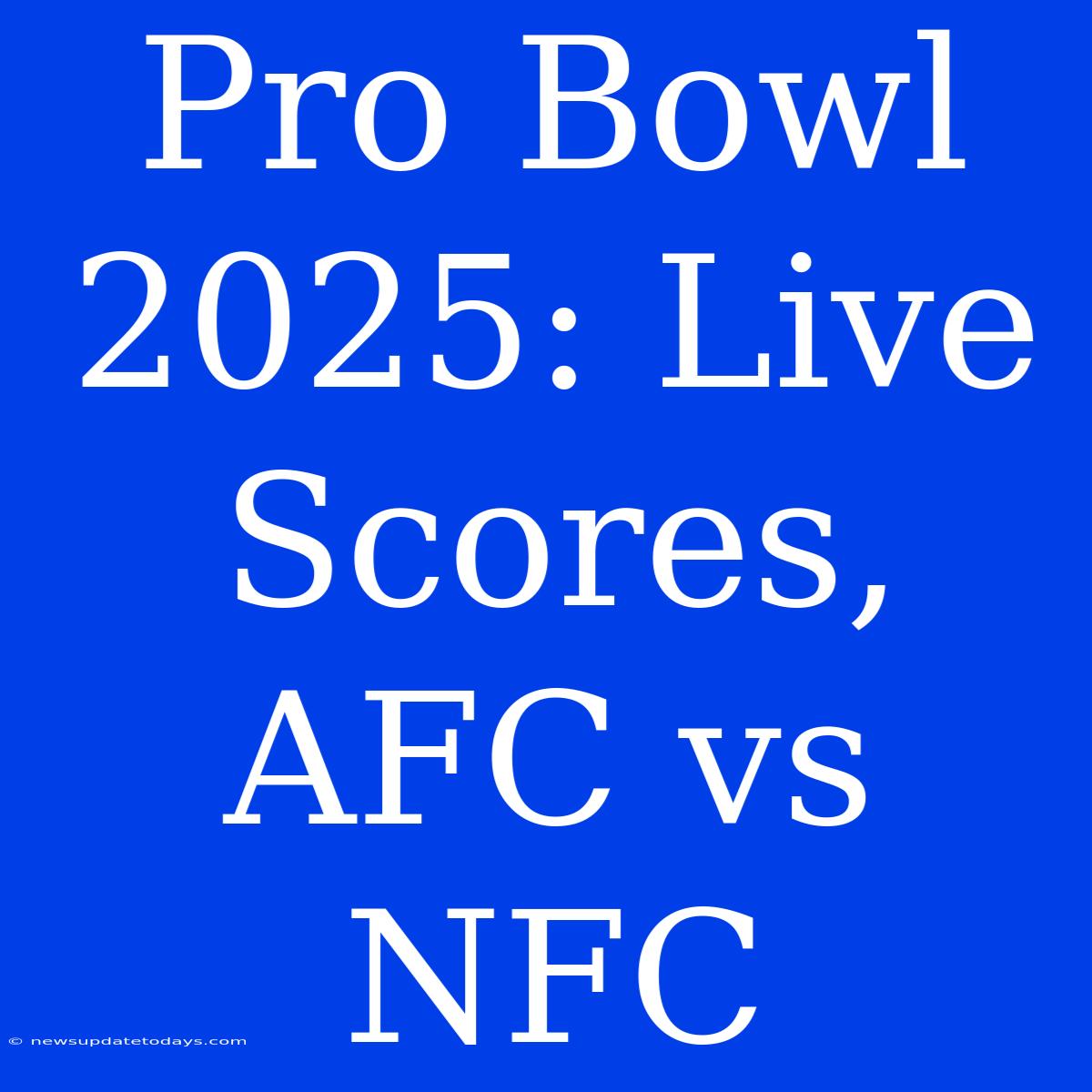 Pro Bowl 2025: Live Scores, AFC Vs NFC