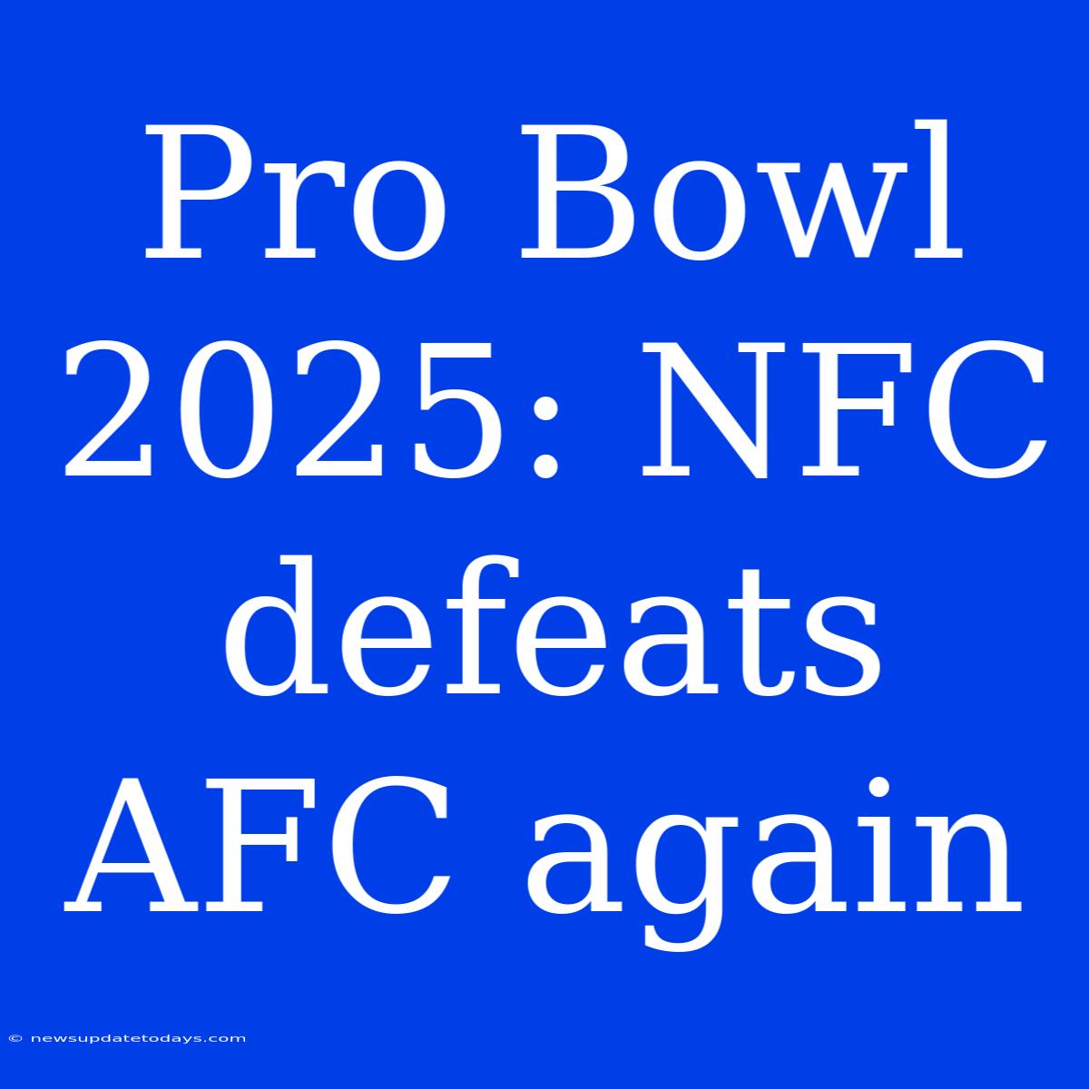 Pro Bowl 2025: NFC Defeats AFC Again