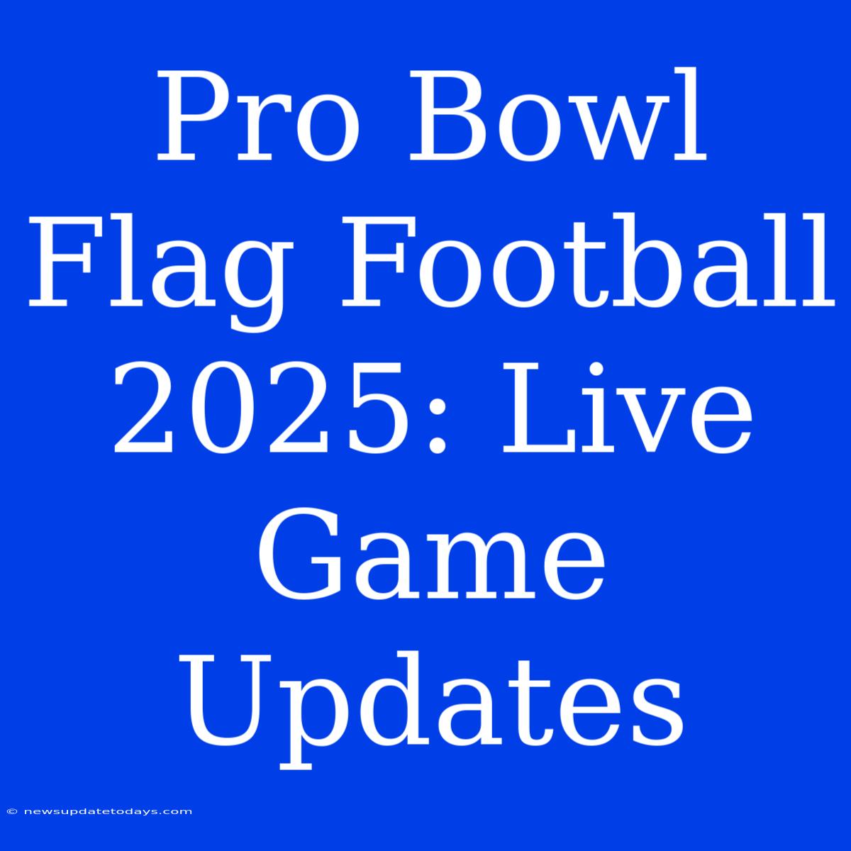 Pro Bowl Flag Football 2025: Live Game Updates