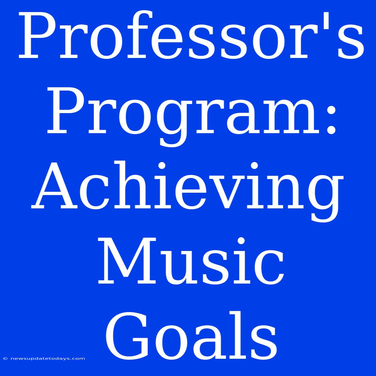 Professor's Program: Achieving Music Goals