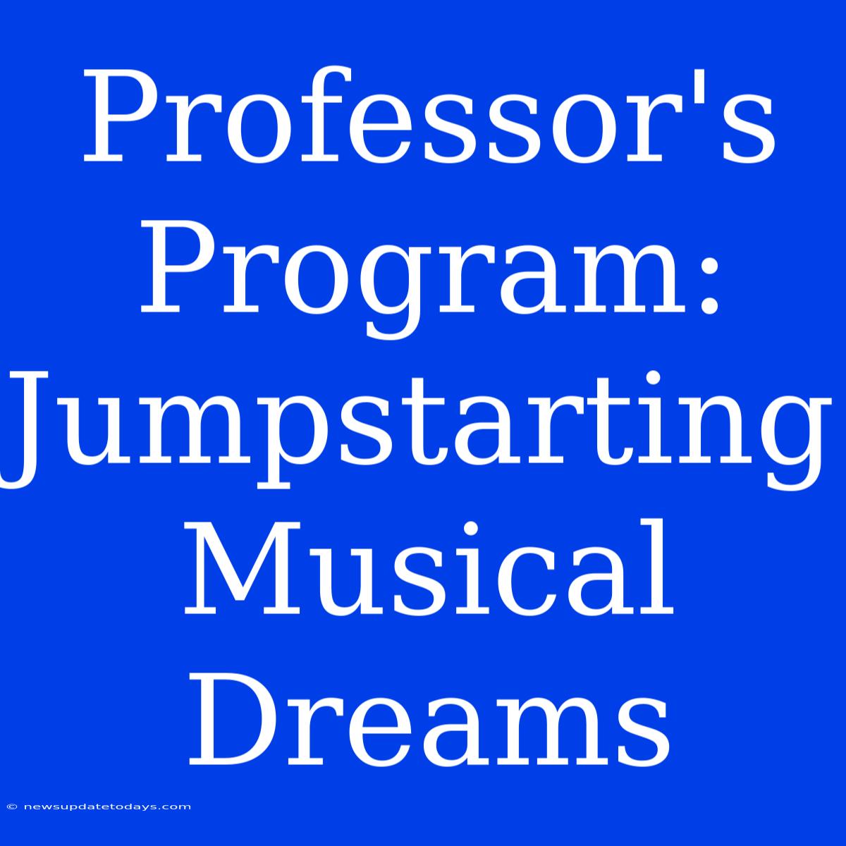 Professor's Program: Jumpstarting Musical Dreams