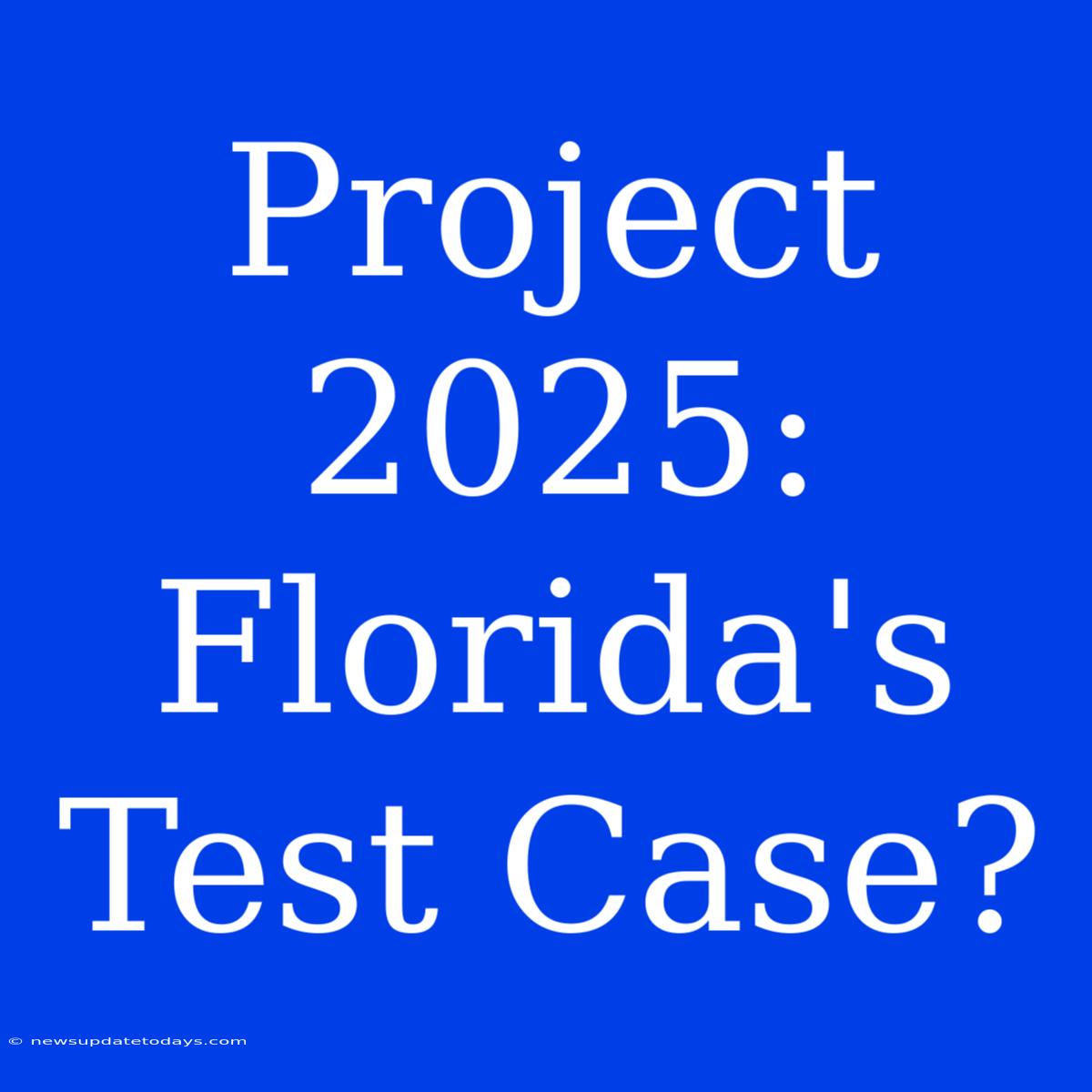 Project 2025: Florida's Test Case?