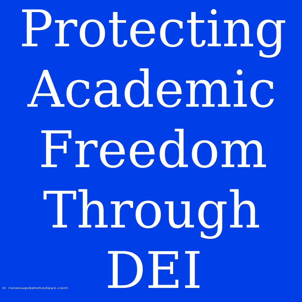 Protecting Academic Freedom Through DEI