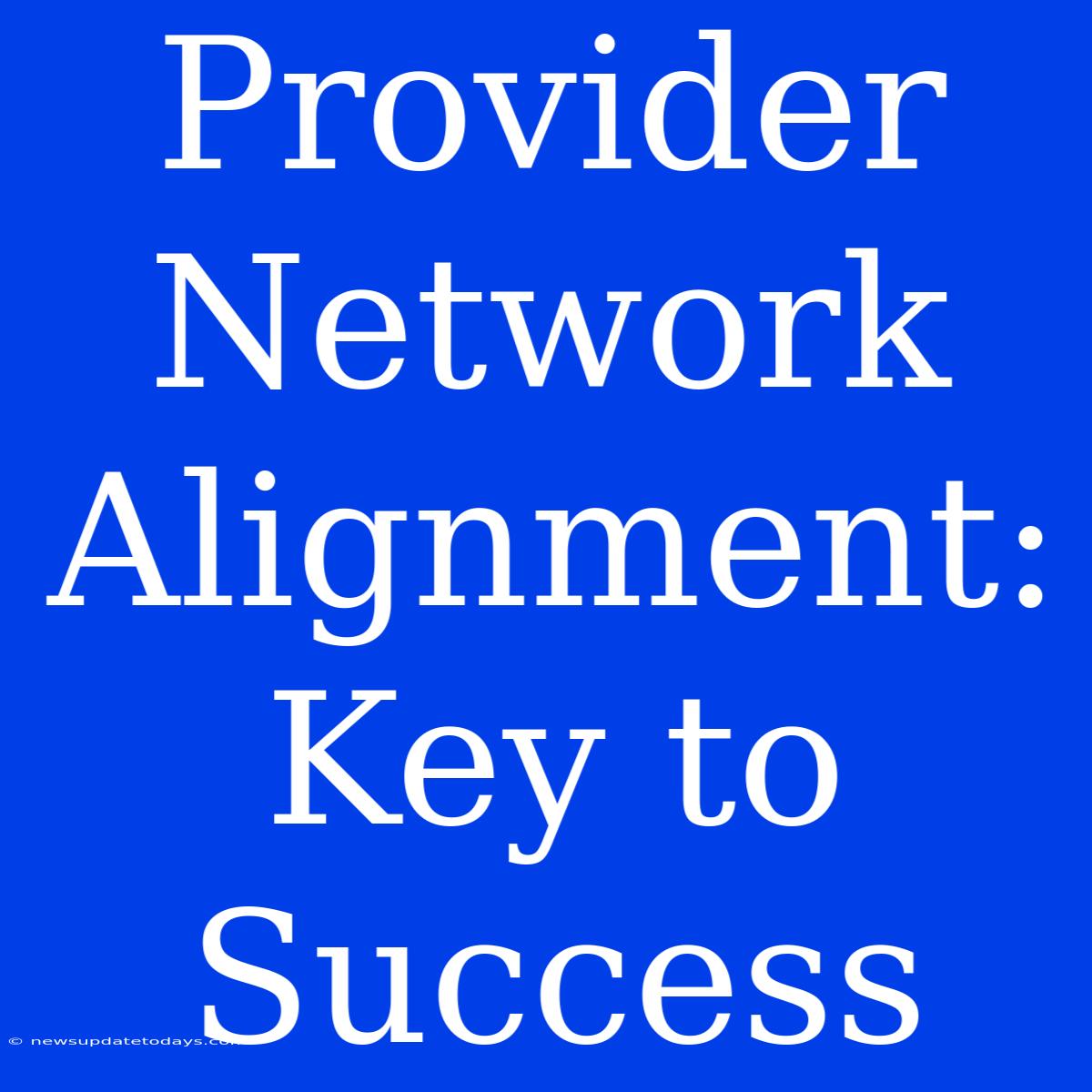 Provider Network Alignment: Key To Success