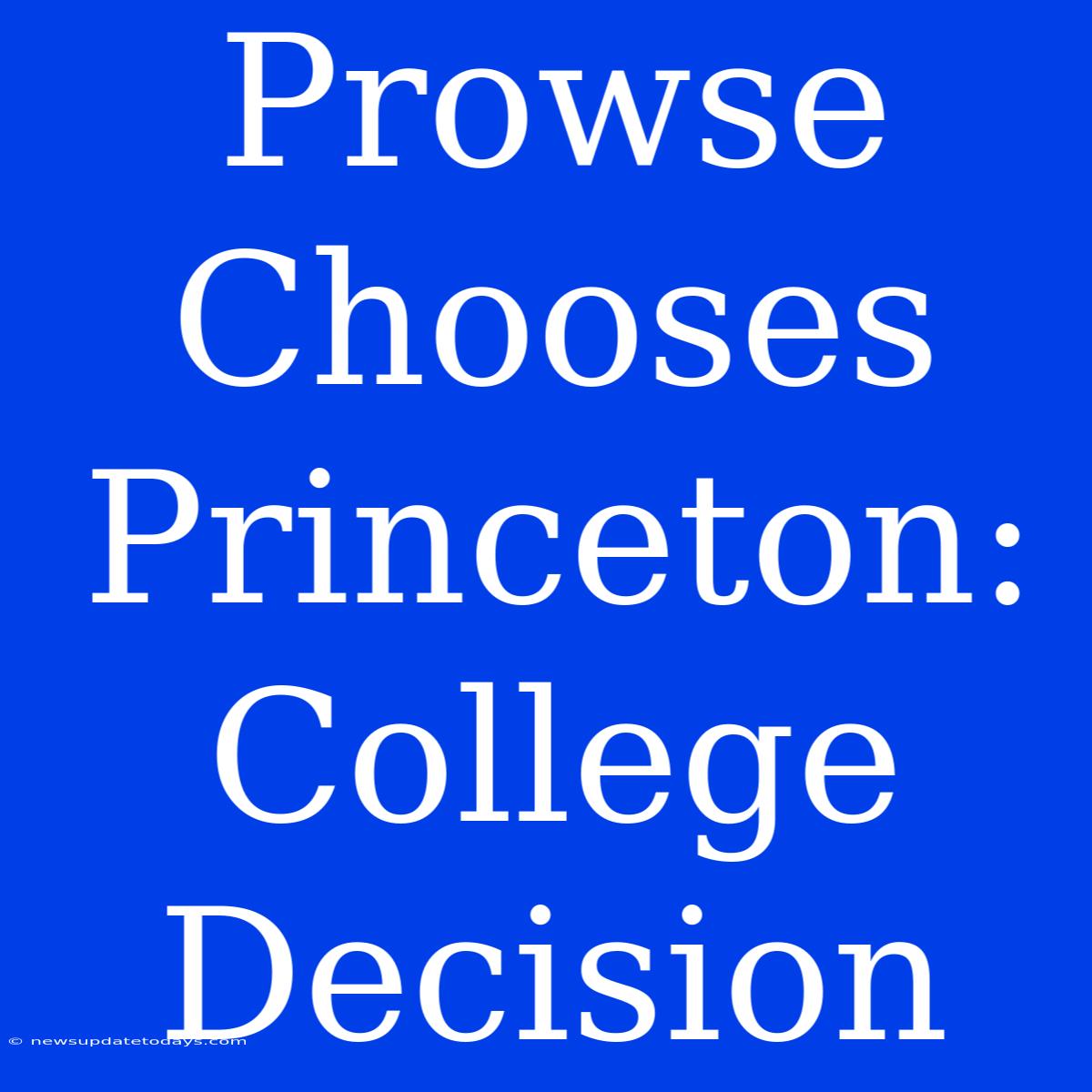 Prowse Chooses Princeton: College Decision