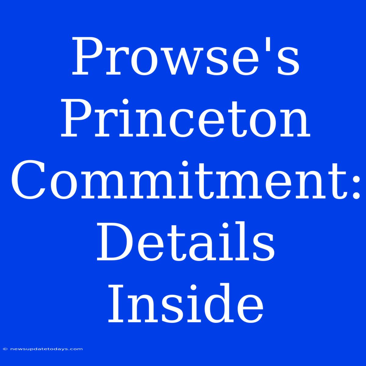 Prowse's Princeton Commitment: Details Inside