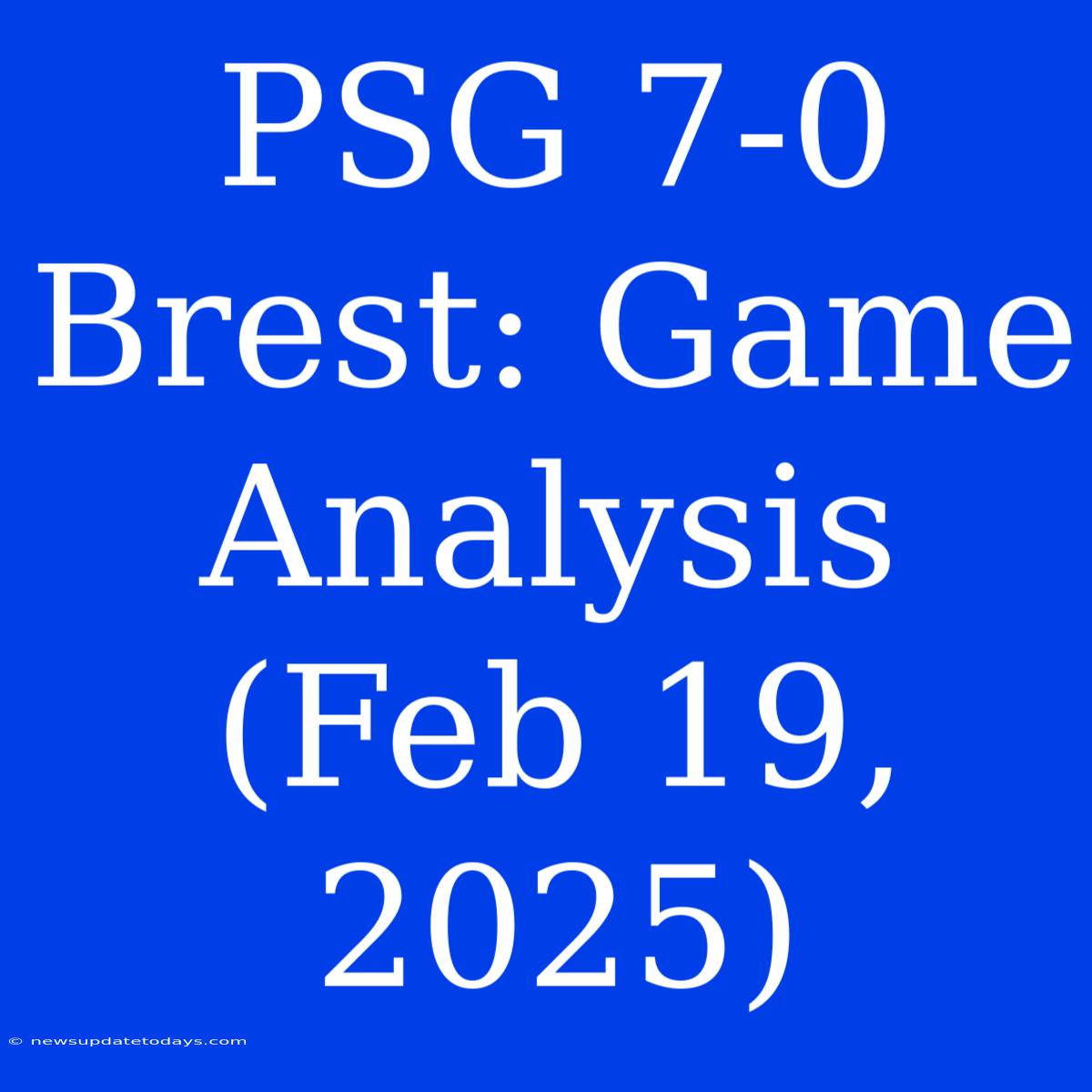 PSG 7-0 Brest: Game Analysis (Feb 19, 2025)