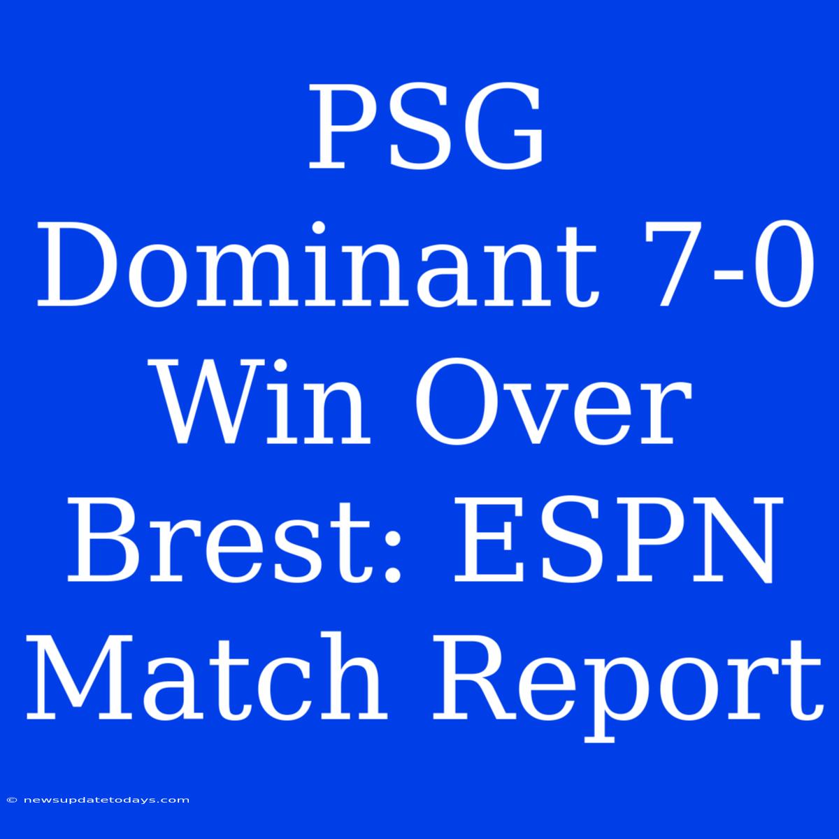 PSG Dominant 7-0 Win Over Brest: ESPN Match Report