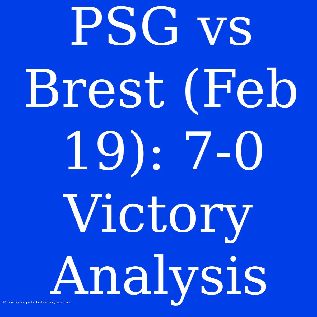 PSG Vs Brest (Feb 19): 7-0 Victory Analysis