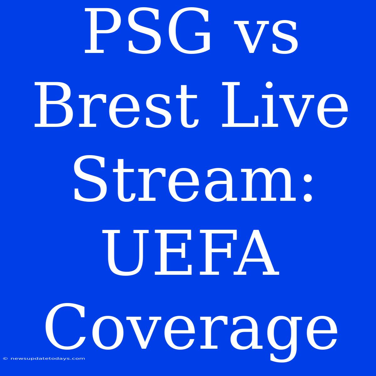 PSG Vs Brest Live Stream: UEFA Coverage