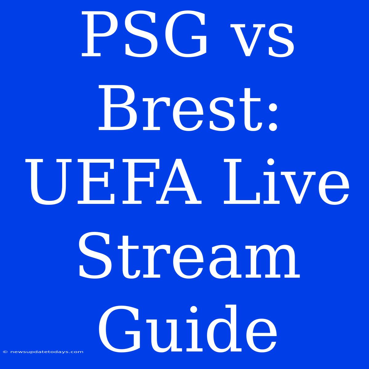 PSG Vs Brest: UEFA Live Stream Guide