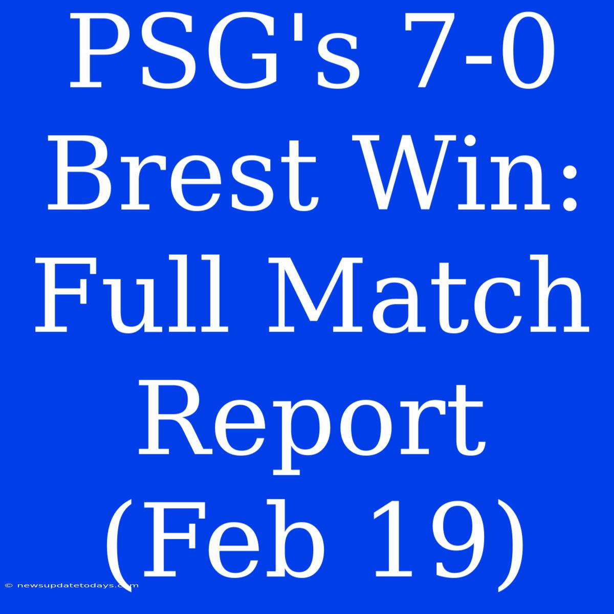 PSG's 7-0 Brest Win: Full Match Report (Feb 19)