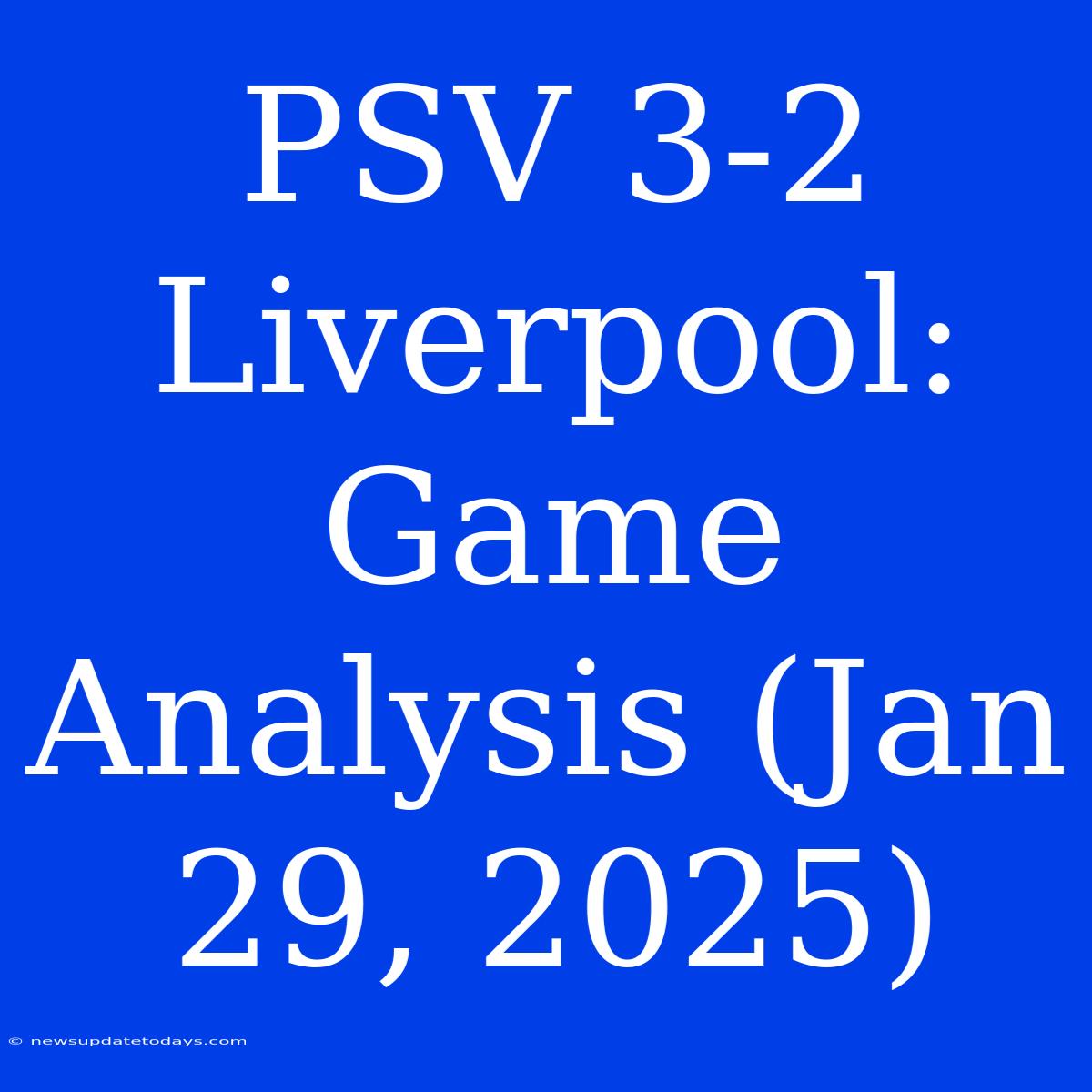 PSV 3-2 Liverpool: Game Analysis (Jan 29, 2025)