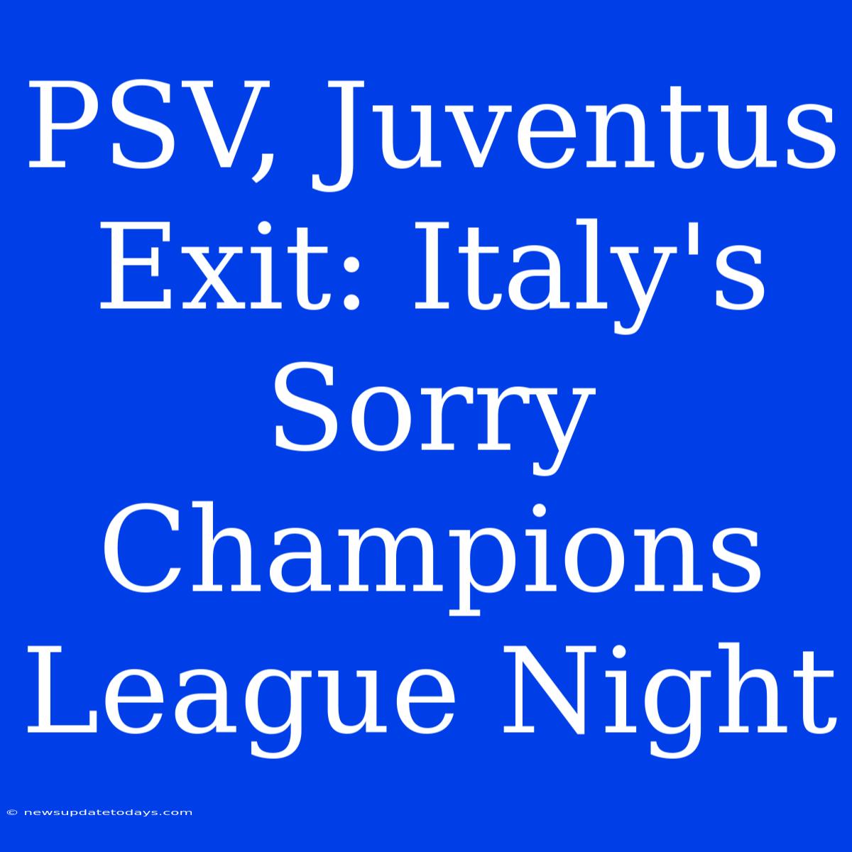 PSV, Juventus Exit: Italy's Sorry Champions League Night