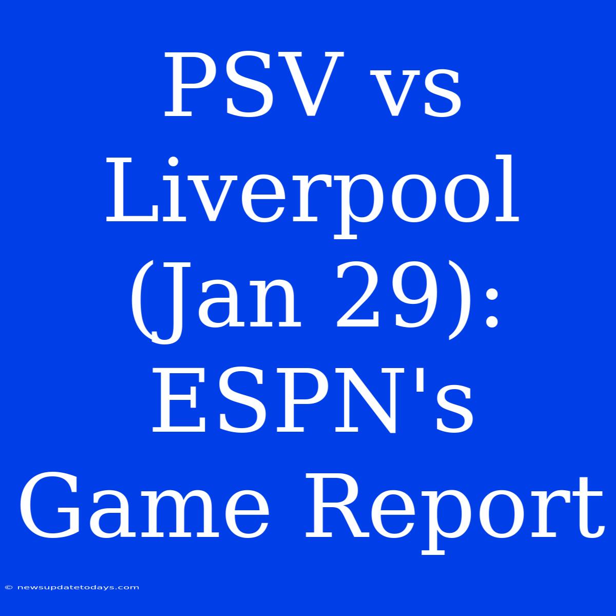 PSV Vs Liverpool (Jan 29): ESPN's Game Report