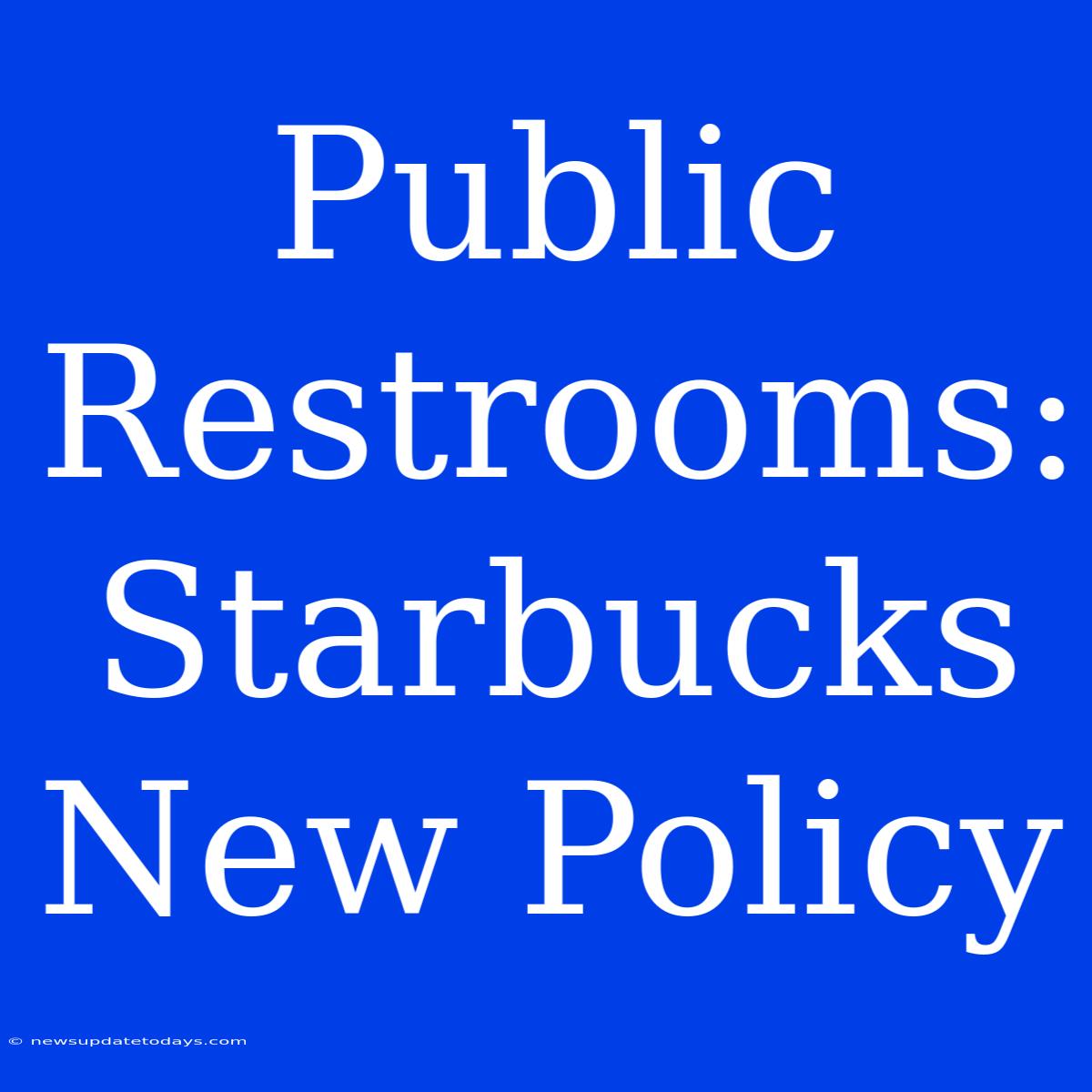 Public Restrooms: Starbucks New Policy