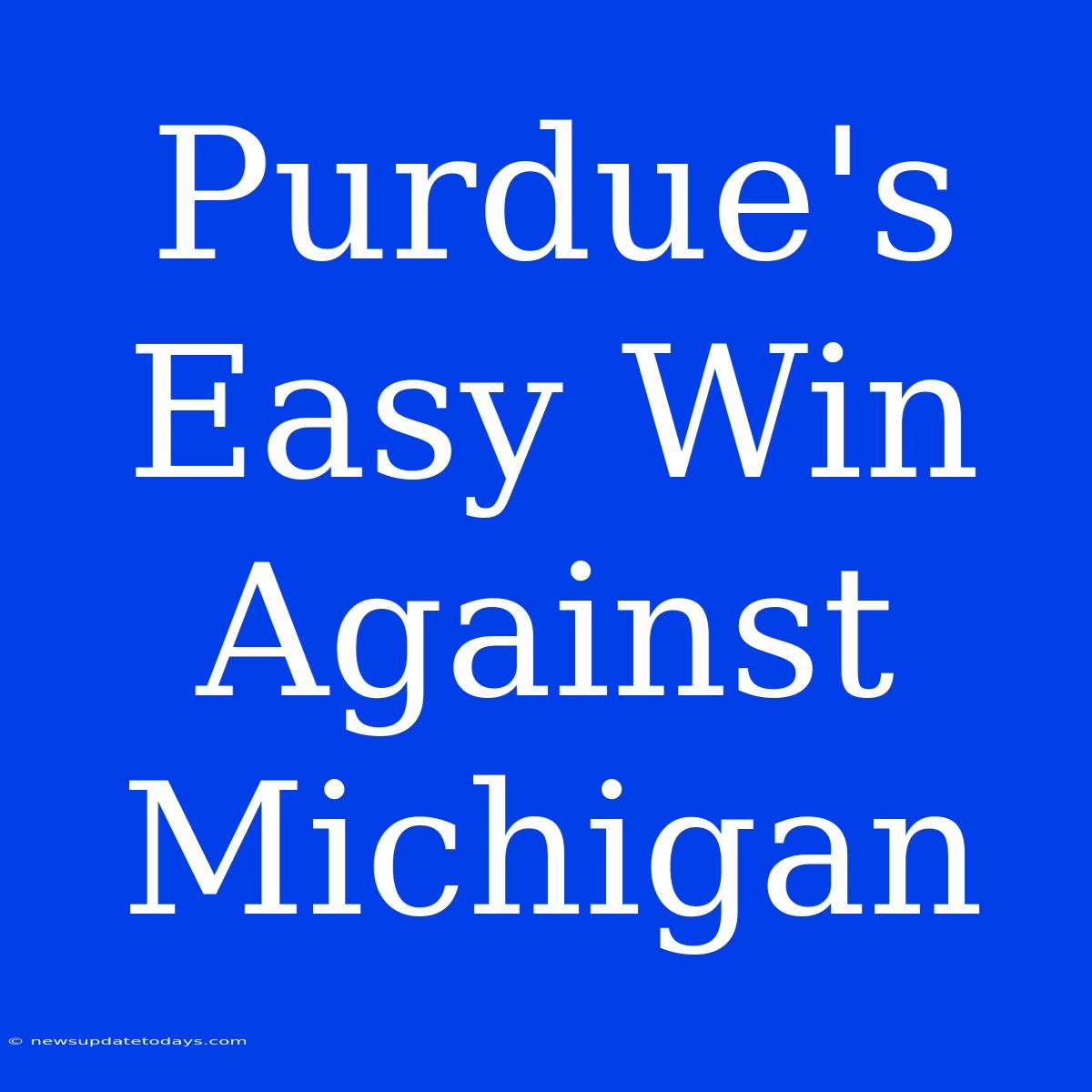 Purdue's Easy Win Against Michigan