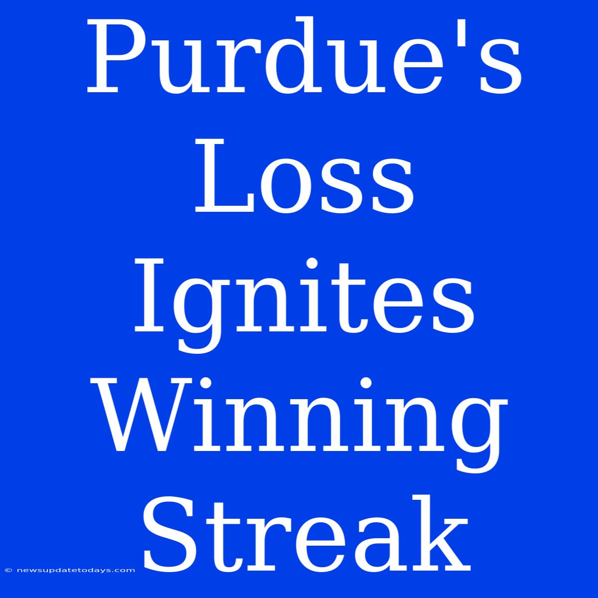 Purdue's Loss Ignites Winning Streak