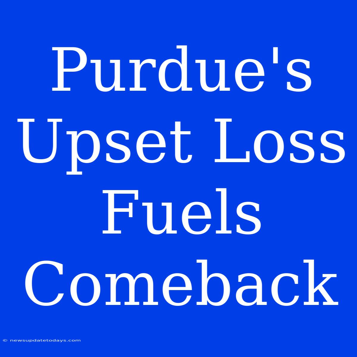 Purdue's Upset Loss Fuels Comeback