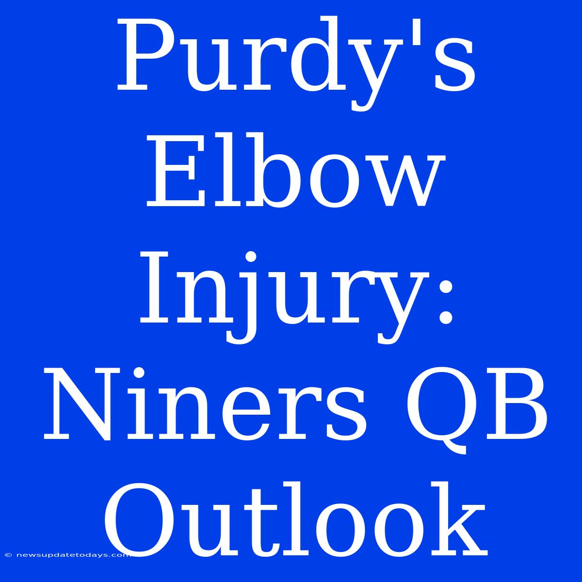 Purdy's Elbow Injury: Niners QB Outlook