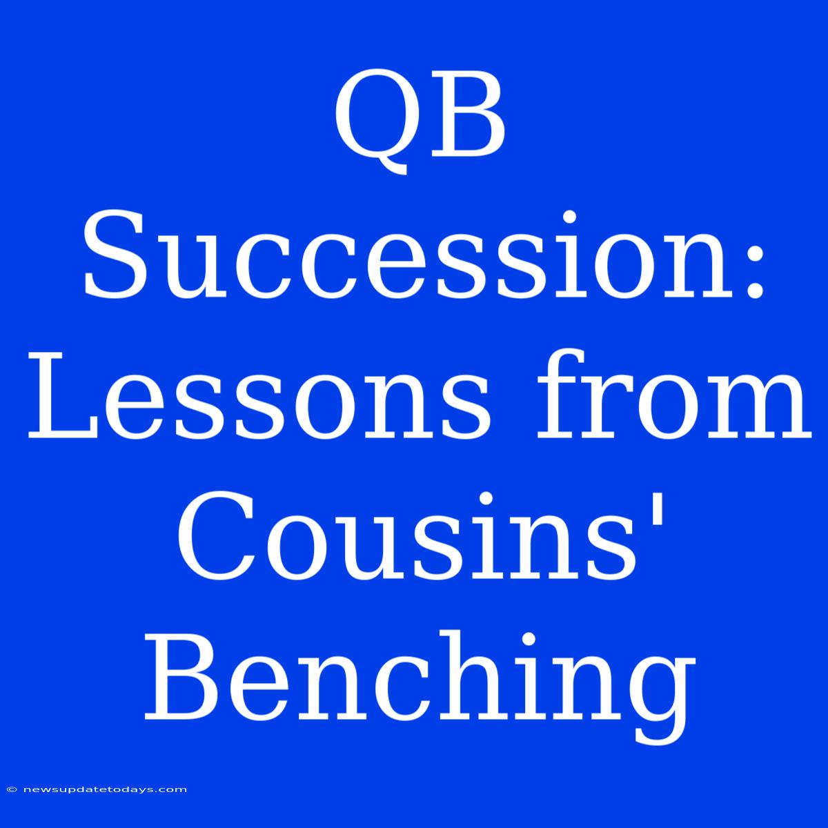 QB Succession: Lessons From Cousins' Benching