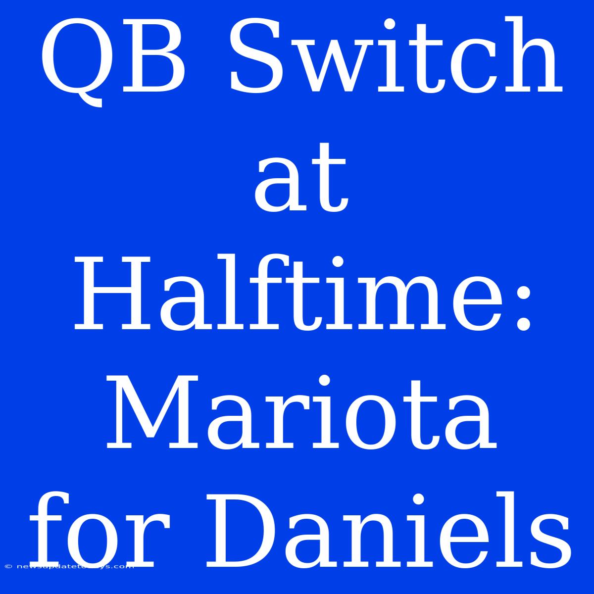 QB Switch At Halftime: Mariota For Daniels