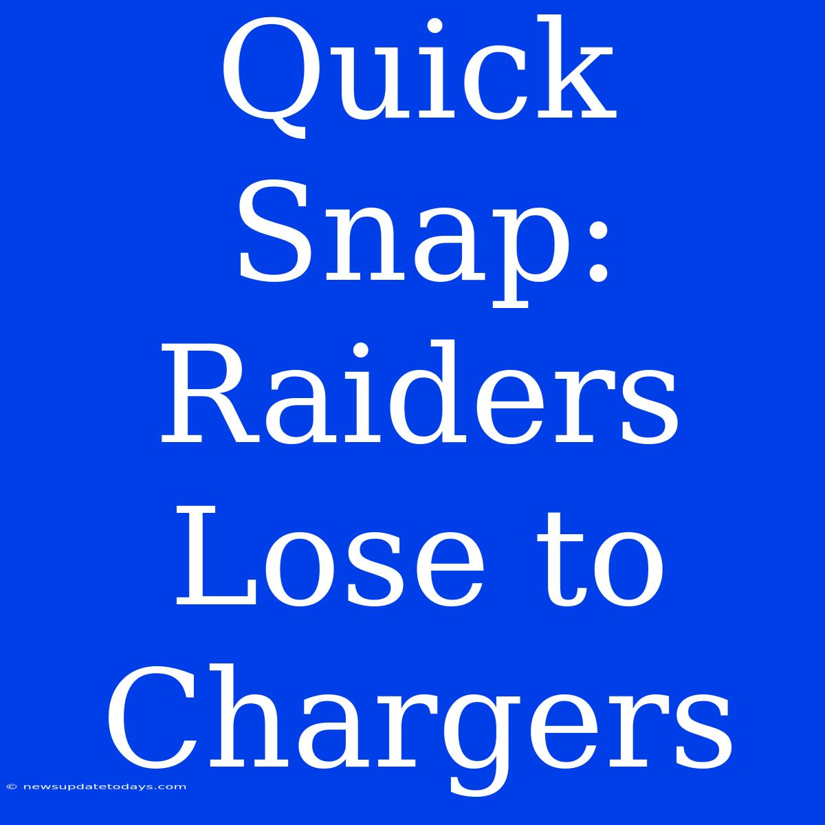 Quick Snap: Raiders Lose To Chargers