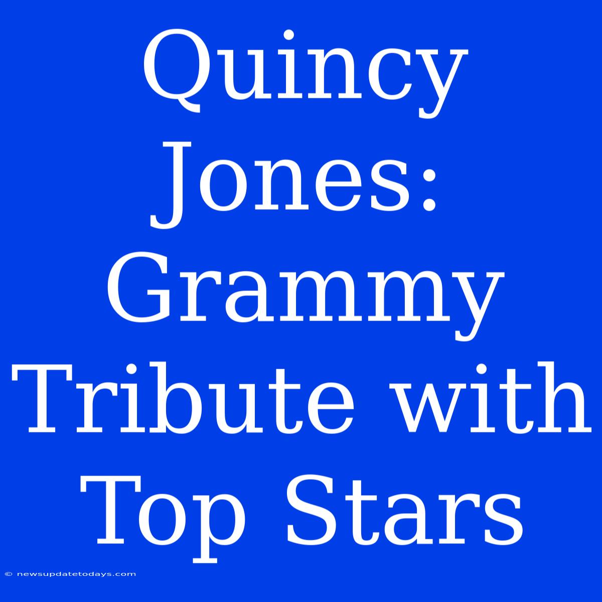 Quincy Jones: Grammy Tribute With Top Stars