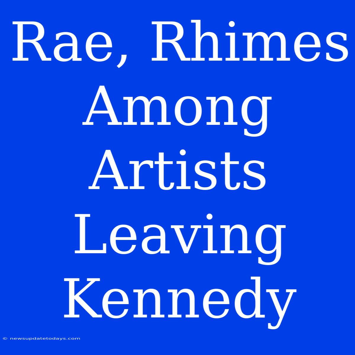 Rae, Rhimes Among Artists Leaving Kennedy