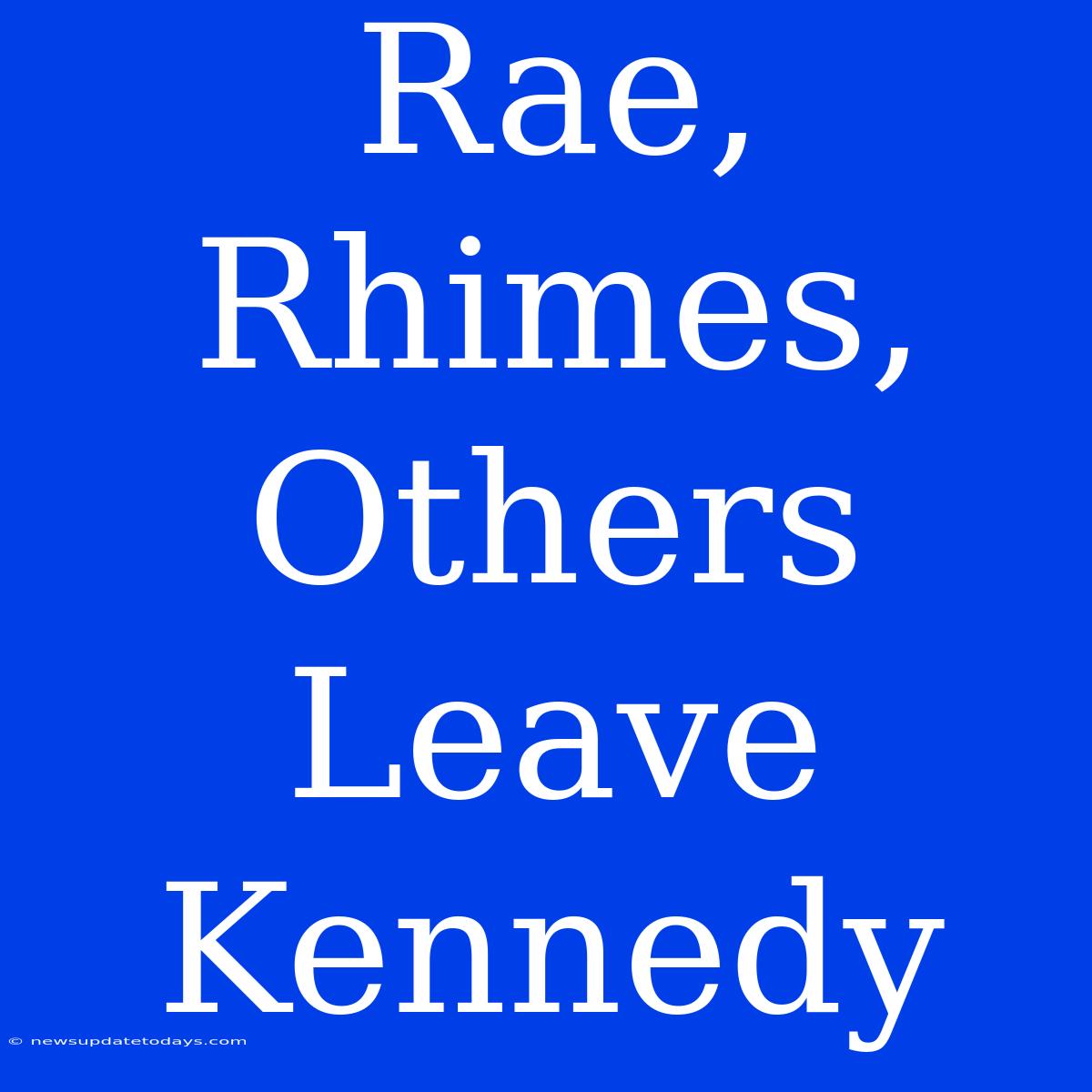 Rae, Rhimes, Others Leave Kennedy