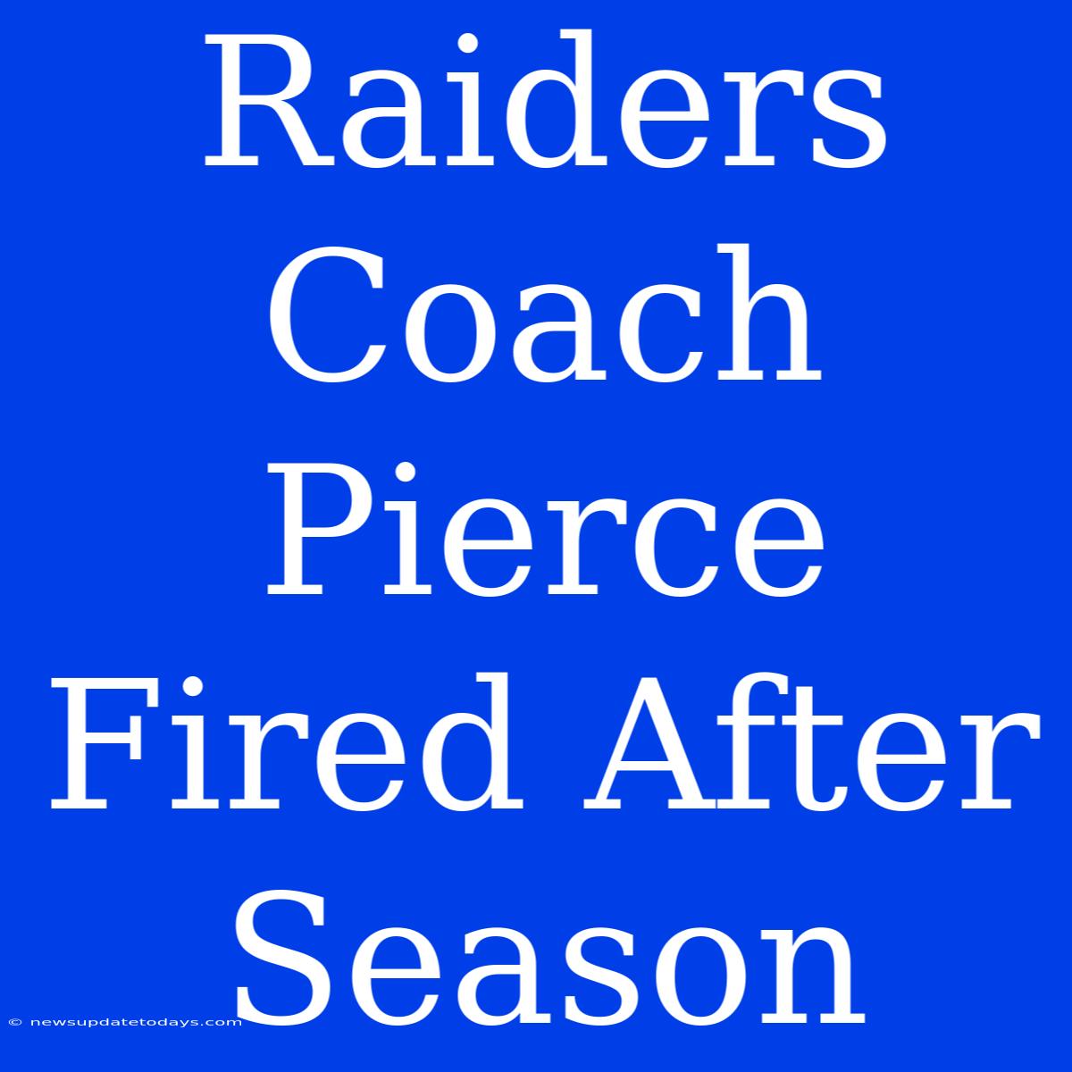 Raiders Coach Pierce Fired After Season