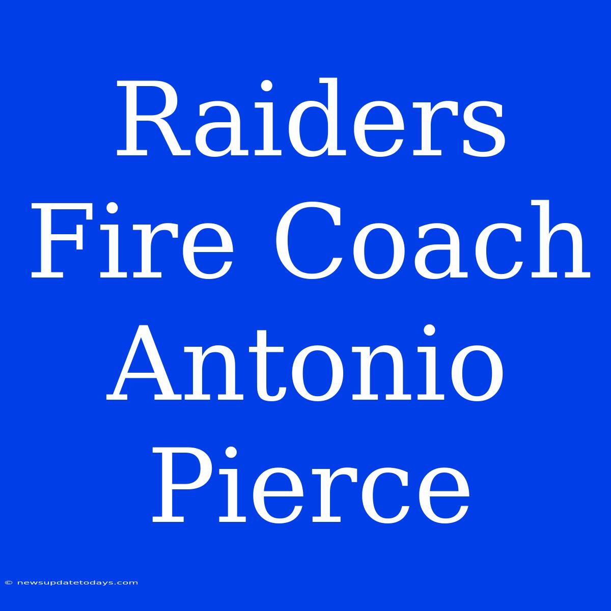 Raiders Fire Coach Antonio Pierce