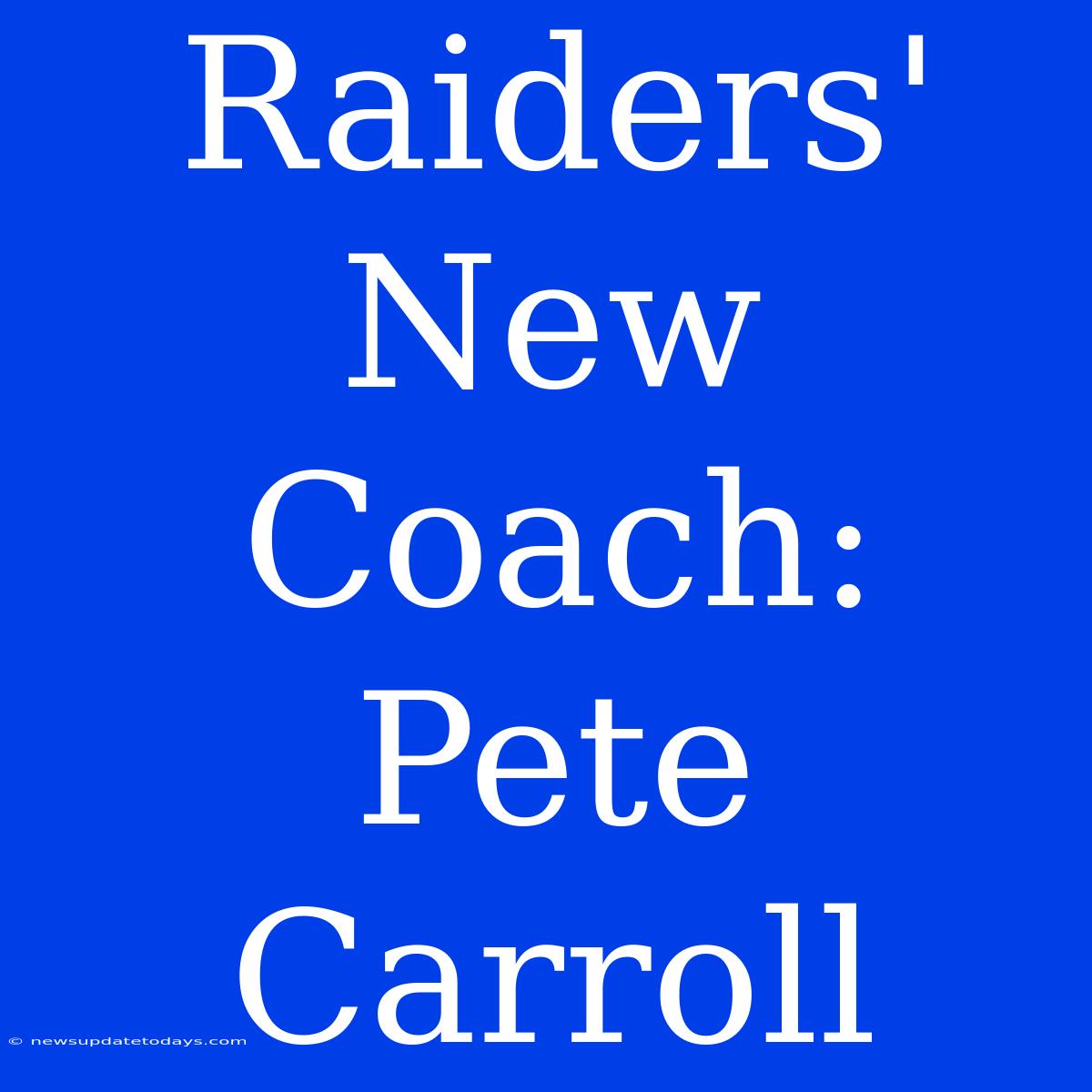 Raiders' New Coach: Pete Carroll