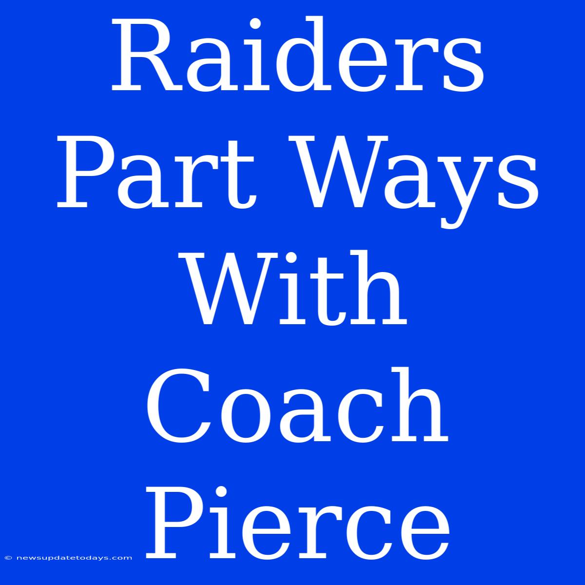 Raiders Part Ways With Coach Pierce