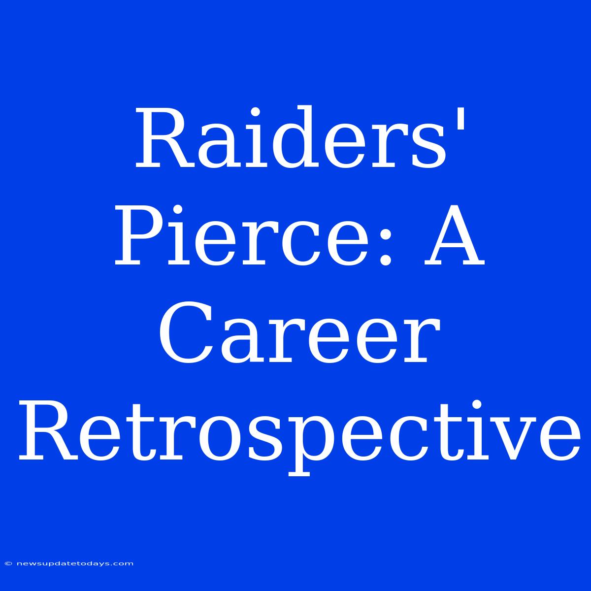 Raiders' Pierce: A Career Retrospective