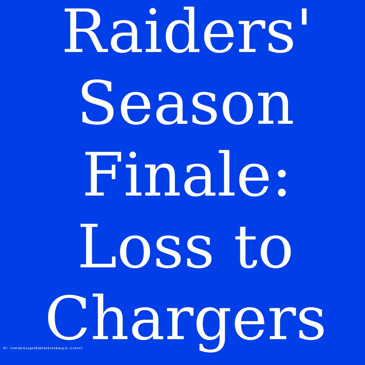 Raiders' Season Finale: Loss To Chargers