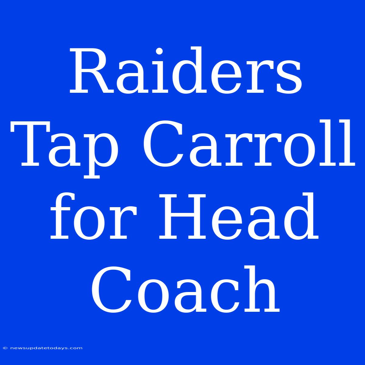 Raiders Tap Carroll For Head Coach