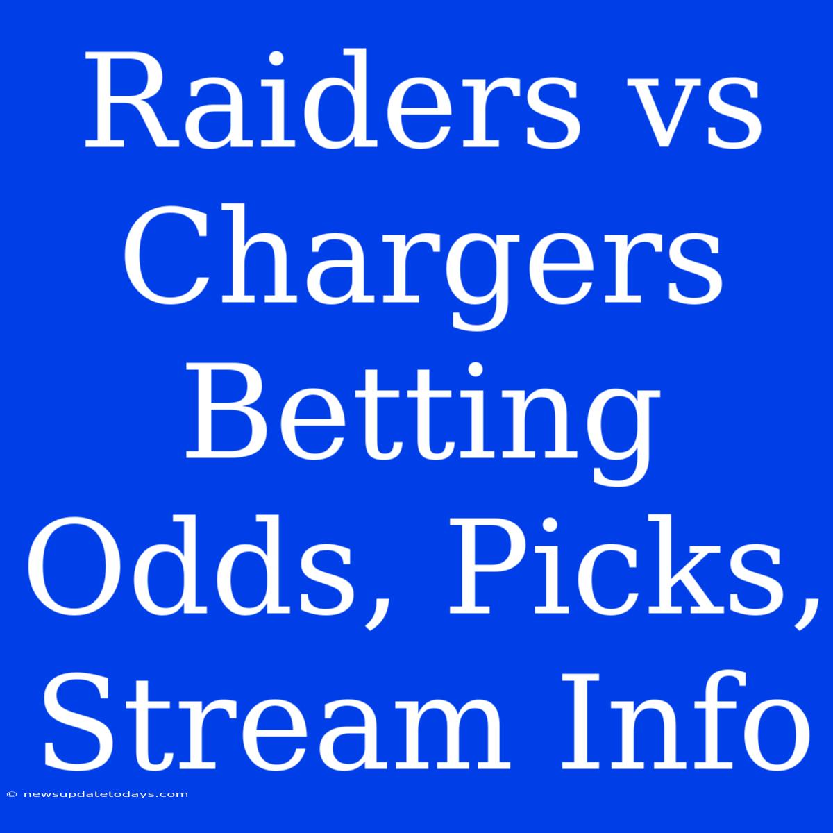 Raiders Vs Chargers Betting Odds, Picks, Stream Info