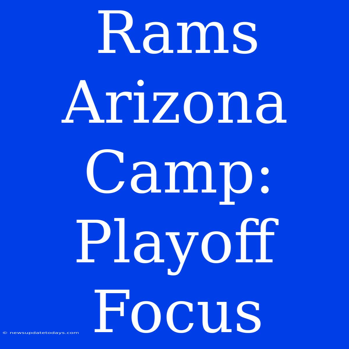 Rams Arizona Camp: Playoff Focus