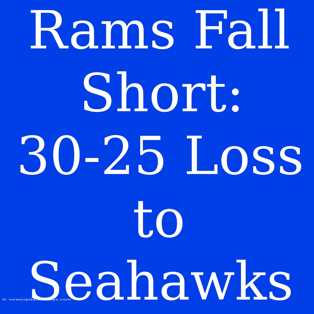 Rams Fall Short: 30-25 Loss To Seahawks