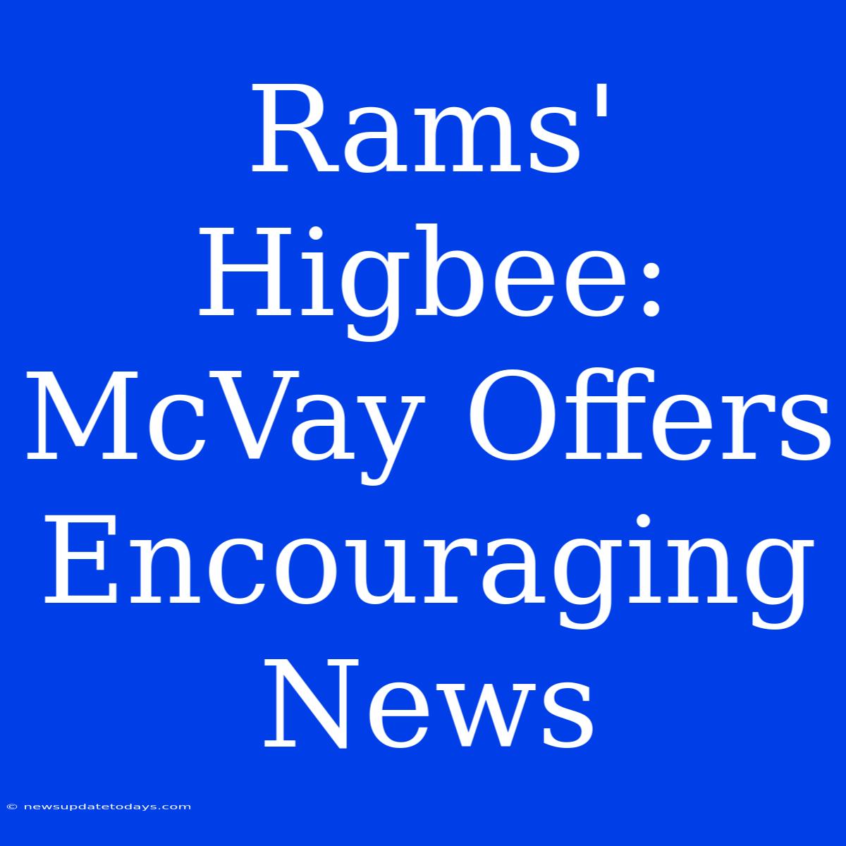 Rams' Higbee: McVay Offers Encouraging News