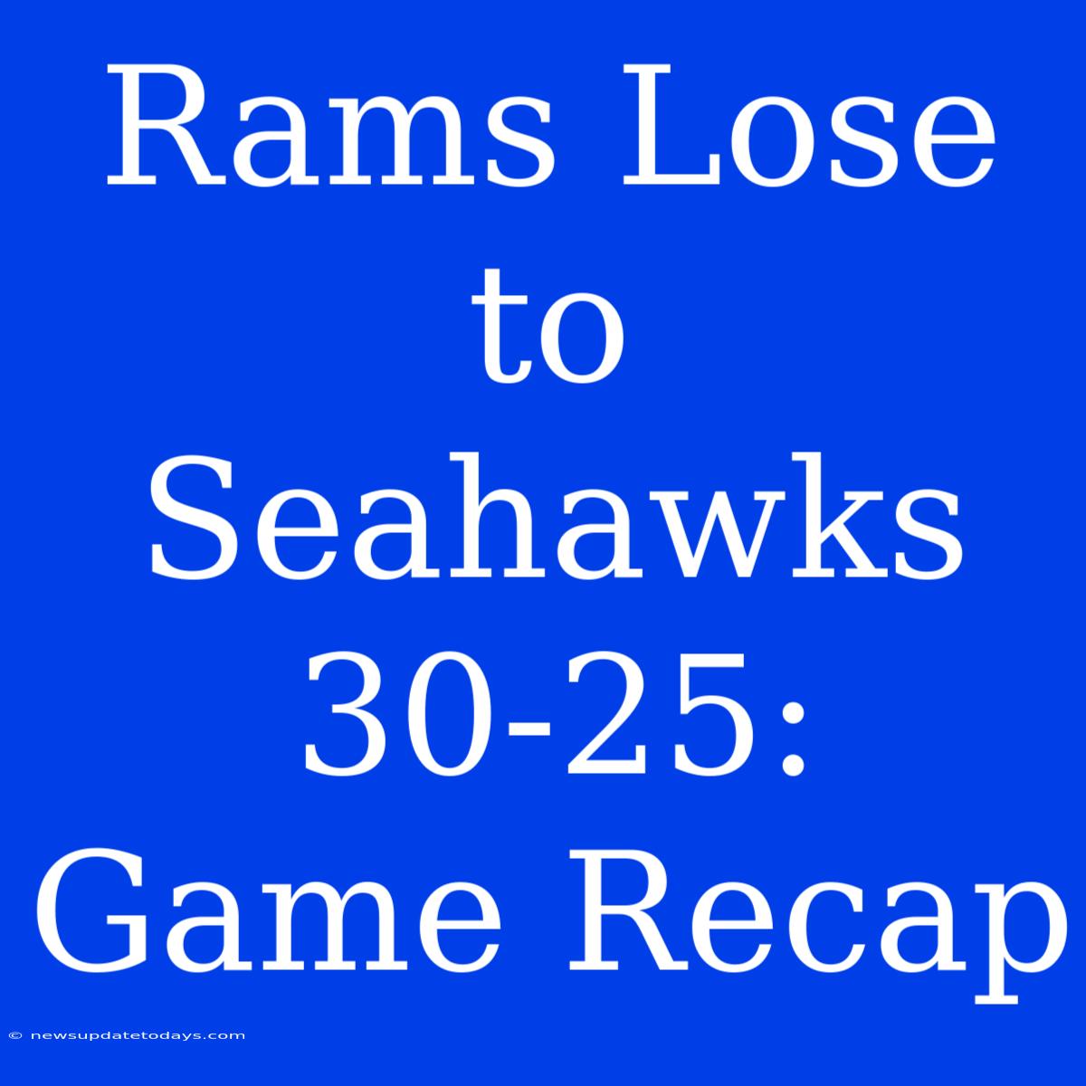 Rams Lose To Seahawks 30-25: Game Recap