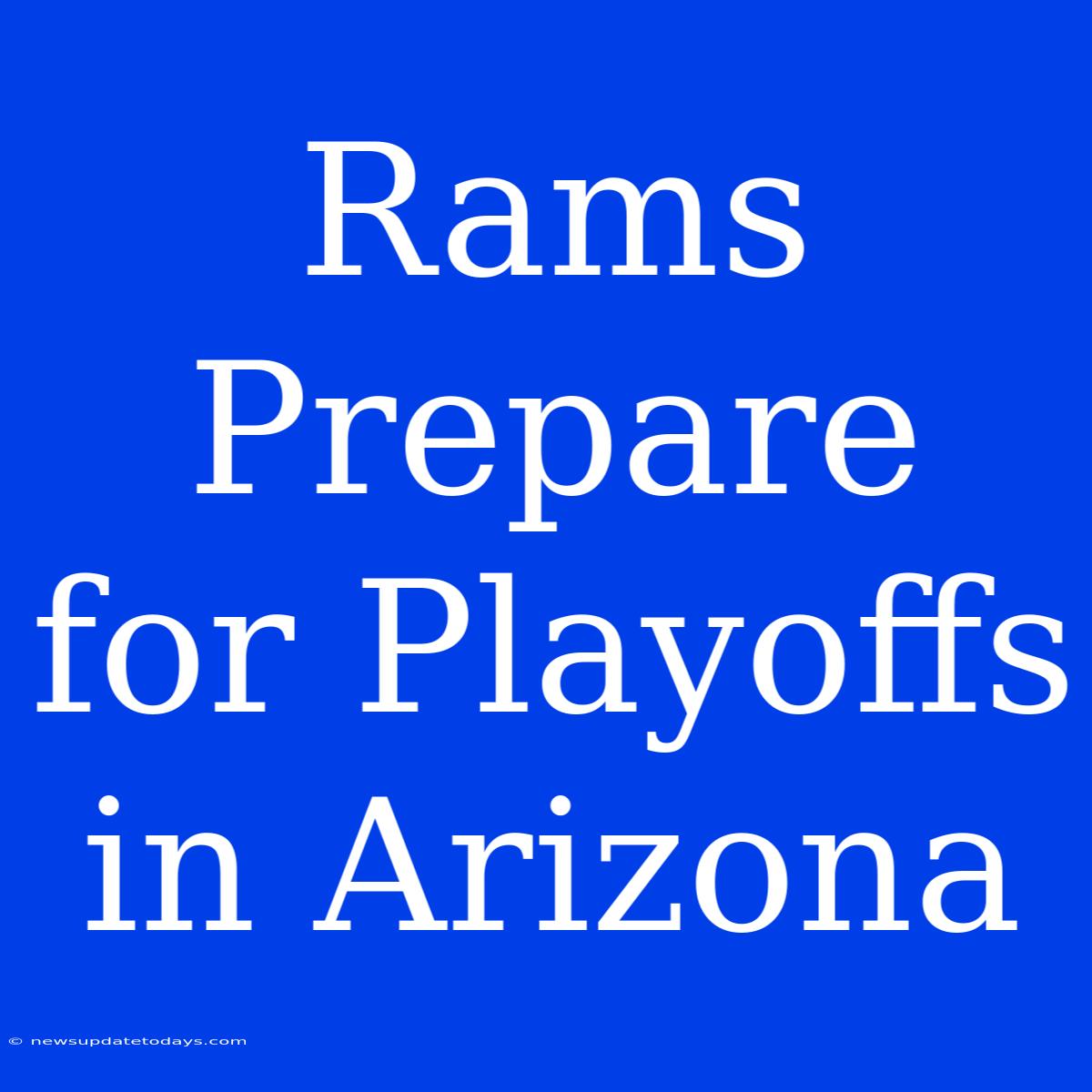 Rams Prepare For Playoffs In Arizona